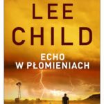 Tytuł: Echo w płomieniach
Autor: Lee Child
Wydawnictwo: Albatros
Formaty: MOBI, EPUB