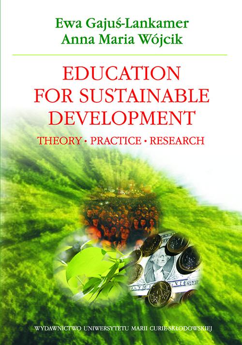 Tytuł: Education for Sustainable Development. Theory - Practice - Research
Autor: Ewa Gajuś-Lankamer, Anna Maria Wójcik
Wydawnictwo: UMCS
Formaty: PDF
