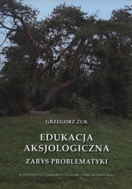 Tytuł: Edukacja aksjologiczna
Autor: Grzegorz Żuk
Wydawnictwo: UMCS
Formaty: PDF