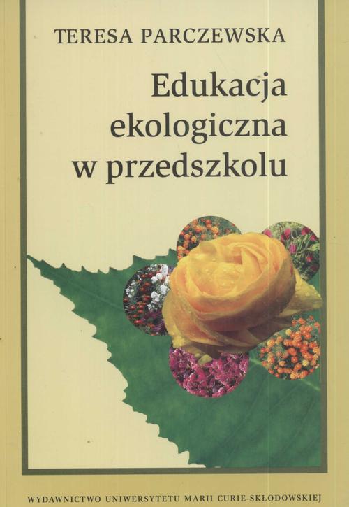 Tytuł: Edukacja ekologiczna w przedszkolu
Autor: Teresa Parczewska
Wydawnictwo: UMCS
Formaty: PDF