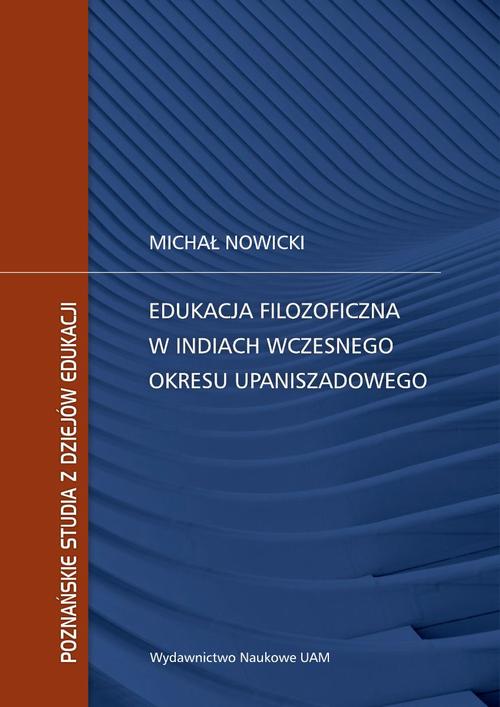 Tytuł: Edukacja filozoficzna w Indiach wczesnego okresu upaniszadowego
Autor: Michał Nowicki
Wydawnictwo: Uniwersytet im.Adama Mickiewicza w Poznaniu
Formaty: PDF