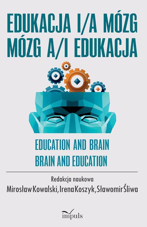 Tytuł: Edukacja i/a mózg Mózg a/i edukacja
Autor: Mirosław Kowalski, Irena Koszyk, Sławomir Śliwa
Wydawnictwo: Impuls
Formaty: EPUB, MOBI