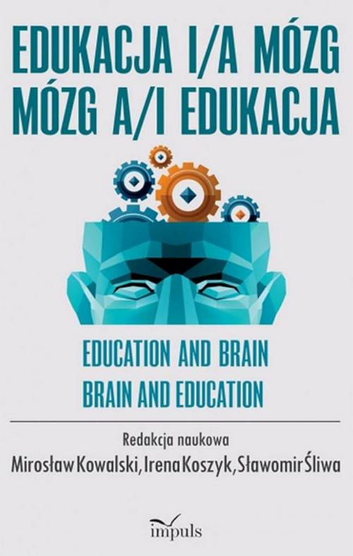 Tytuł: Edukacja i/a mózg mózg a/i edukacja
Autor: Mirosław Kowalski, Irena Koszyk, Sławomir Śliwa
Wydawnictwo: Impuls
Formaty: EPUB, MOBI, PDF