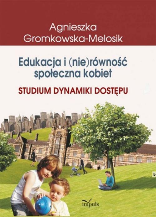 Tytuł: Edukacja i (nie)równość społeczna kobiet
Autor: Agnieszka Gromkowska-Melosik
Wydawnictwo: Impuls
Formaty: PDF