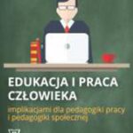 Edukacja i praca człowieka implikacjami dla pedagogiki pracy i pedagogiki społecznej — okładka e-booka