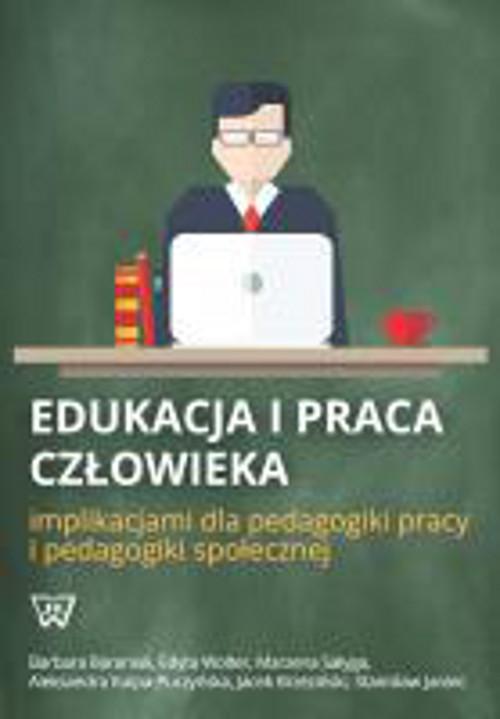 Tytuł: Edukacja i praca człowieka implikacjami dla pedagogiki pracy i pedagogiki społecznej
Autor: Barbara Baraniak, Edyta Wolter, Marzena Sałyga, Aleksandra Kulpa-Puczyńska, Jacek Brzeziński, Stanisław Janiec
Wydawnictwo: Wydawnictwo Naukowe UKSW
Formaty: PDF