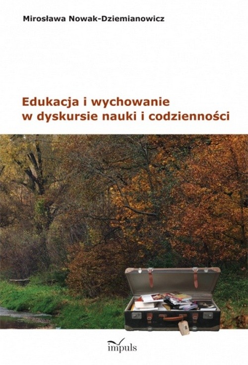 Tytuł: Edukacja i wychowanie w dyskursie nauki i codzienności
Autor: Mirosława Nowak-Dziemianowicz
Wydawnictwo: Impuls
Formaty: PDF
