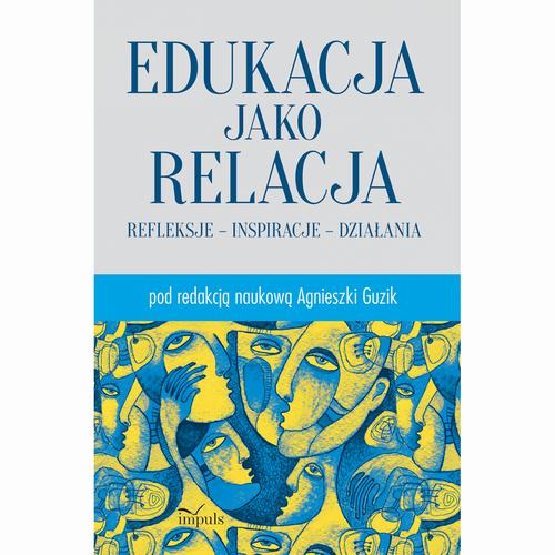Tytuł: Edukacja jako relacja
Autor: Agnieszka Guzik
Wydawnictwo: Impuls
Formaty: PDF