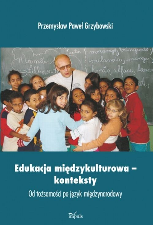 Tytuł: Edukacja międzykulturowa konteksty
Autor: Przemysław Paweł Grzybowski
Wydawnictwo: Impuls
Formaty: PDF