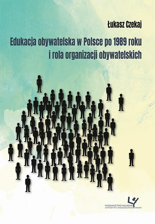 Tytuł: Edukacja obywatelska w Polsce po 1989 roku i rola organizacji obywatelskich
Autor: Łukasz Czekaj
Wydawnictwo: Uniwersytet Pedagogiczny w Krakowie
Formaty: PDF