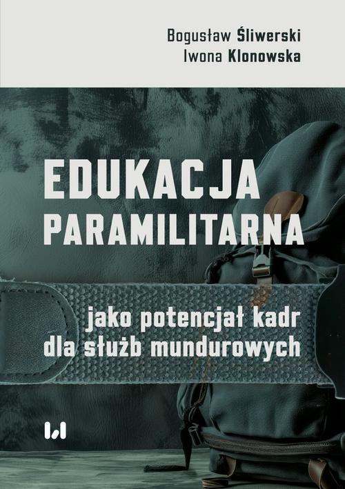 Tytuł: Edukacja paramilitarna jako potencjał kadr dla służb mundurowych
Autor: Bogusław Śliwerski, Iwona Klonowska
Wydawnictwo: Wydawnictwo Uniwersytetu Łódzkiego
Formaty: PDF