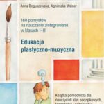 Edukacja plastyczno-muzyczna - 160 pomysłów na nauczanie zintegrowane w klasach I-III — okładka e-booka