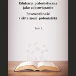 Edukacja polonistyczna jako zobowiązanie. Powszechność i elitarność polonistyki. T. 1 — okładka e-booka