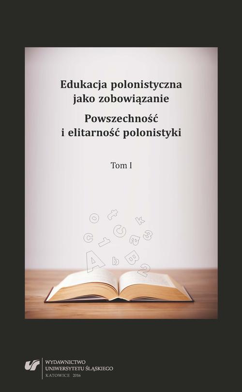 Edukacja polonistyczna jako zobowiązanie. Powszechność i elitarność polonistyki. T. 1 — okładka e-booka