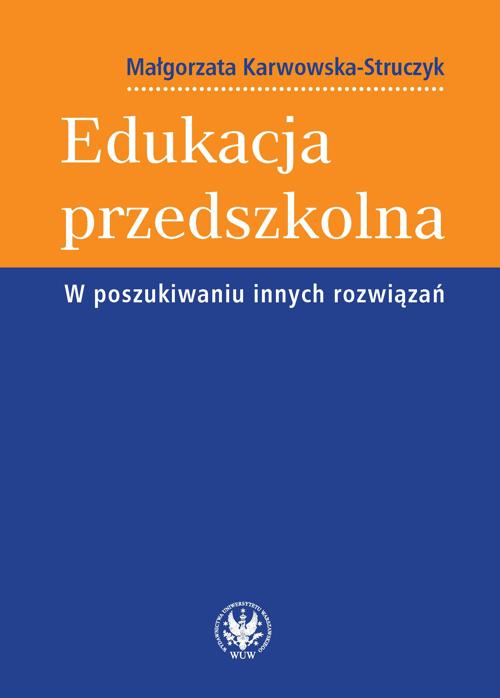 Tytuł: Edukacja przedszkolna
Autor: Małgorzata Karwowska-Struczyk
Wydawnictwo: Wydawnictwa Uniwersytetu Warszawskiego
Formaty: PDF