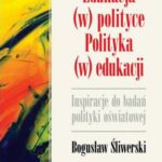 Tytuł: Edukacja (w) polityce. Polityka (w) edukacji. Inspiracje do badań polityki oświatowej
Autor: Bogusław Śliwerski
Wydawnictwo: Impuls
Formaty: PDF