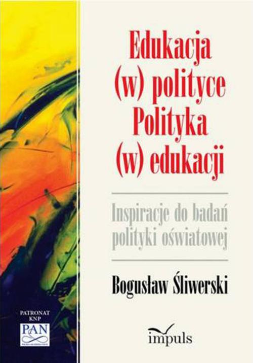Tytuł: Edukacja (w) polityce. Polityka (w) edukacji. Inspiracje do badań polityki oświatowej
Autor: Bogusław Śliwerski
Wydawnictwo: Impuls
Formaty: PDF