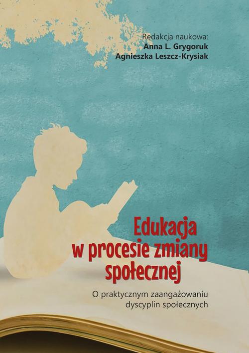 Tytuł: Edukacja w procesie zmiany społecznej. O praktycznym zaangażowaniu dyscyplin społecznych
Autor: Anna L. Grygoruk, Agnieszka Leszcz-Krysiak
Wydawnictwo: Akademia Humanistyczno-Ekonomiczna w Łodzi
Formaty: PDF