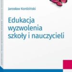 Tytuł: Edukacja wyzwolenia szkoły i nauczycieli
Autor: Jarosław Kordziński
Wydawnictwo: Wolters Kluwer
Formaty: PDF