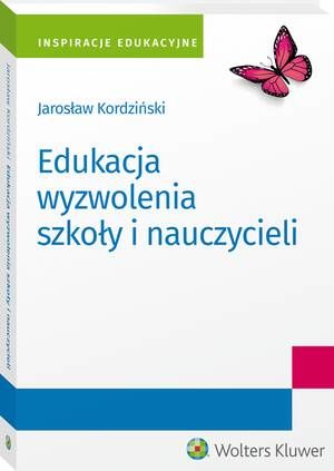 Tytuł: Edukacja wyzwolenia szkoły i nauczycieli
Autor: Jarosław Kordziński
Wydawnictwo: Wolters Kluwer
Formaty: PDF