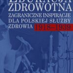 Tytuł: Edukacja zdrowotna. Zagraniczne inspiracje dla polskiej służby zdrowia 1918-1939. Część 1 i 2
Autor: Jan Wnęk
Wydawnictwo: Aspra
Formaty: PDF