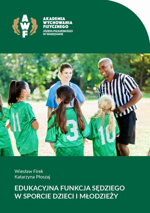 Tytuł: Edukacyjna funkcja sędziego w sporcie dzieci i młodzieży
Autor: Wiesław Firek, Katarzyna Płoszaj
Wydawnictwo: AWF Warszawa
Formaty: PDF