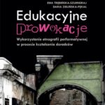 Edukacyjne prowokacje Wykorzystanie etnografii performatywnej w procesie kształcenia doradców — okładka e-booka