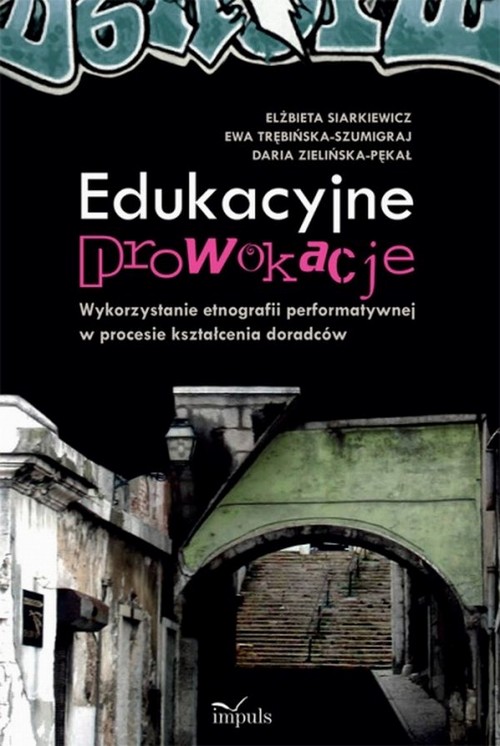 Edukacyjne prowokacje Wykorzystanie etnografii performatywnej w procesie kształcenia doradców — okładka e-booka