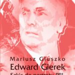 Tytuł: Edward Gierek. Szkic do portretu PRL
Autor: Mariusz Głuszko
Wydawnictwo: Armoryka
Formaty: MOBI, EPUB, PDF