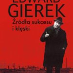Tytuł: Edward Gierek. Źródła sukcesu i klęski
Autor: Edward Karolczuk
Wydawnictwo: Aspra
Formaty: PDF