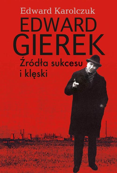 Tytuł: Edward Gierek. Źródła sukcesu i klęski
Autor: Edward Karolczuk
Wydawnictwo: Aspra
Formaty: PDF
