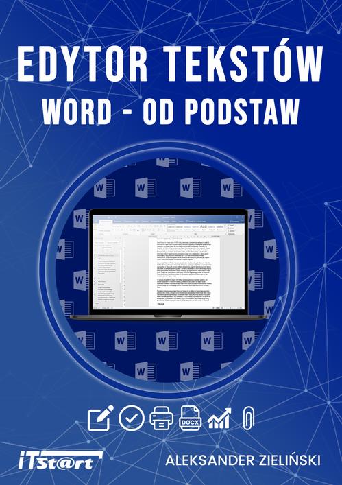 Tytuł: Edytor tekstu Word od podstaw
Autor: Aleksander Zieliński
Wydawnictwo: ITStart
Formaty: PDF, EPUB, MOBI