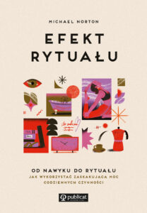 Tytuł: Efekt rytuału. Od nawyku do rytuału: jak wykorzystać zaskakującą moc codziennych czynności
Autor: Michael Norton
Wydawnictwo: Publicat
Formaty: EPUB, MOBI
