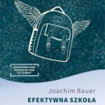 Tytuł: Efektywna szkoła O relacjach jako podstawie dobrze funkcjonującej edukacji
Autor: Joachim Bauer
Wydawnictwo: Dobra Literatura
Formaty: EPUB, MOBI