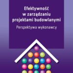Tytuł: Efektywność w zarządzaniu projektami budowlanymi. Perspektywa wykonawcy
Autor: Eryk Głodziński
Wydawnictwo: Oficyna Wydawnicza Politechniki Warszawskiej
Formaty: PDF