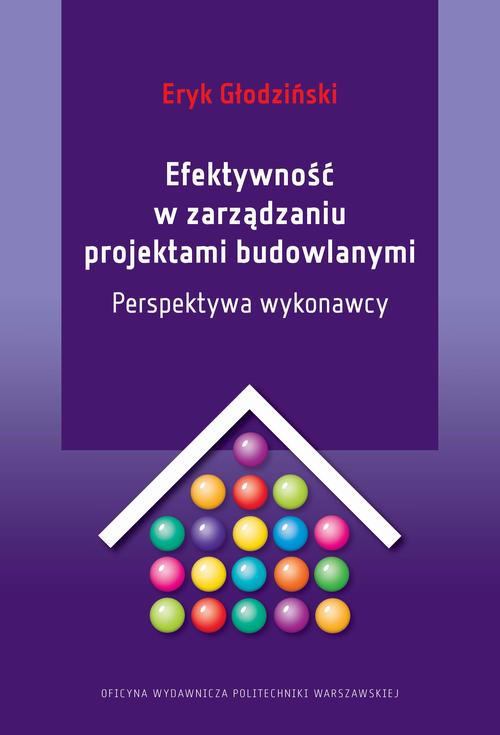 Tytuł: Efektywność w zarządzaniu projektami budowlanymi. Perspektywa wykonawcy
Autor: Eryk Głodziński
Wydawnictwo: Oficyna Wydawnicza Politechniki Warszawskiej
Formaty: PDF