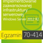 Egzamin 70-414: Implementowanie zaawansowanej infrastruktury serwerowej Windows Server 2012 R2 — okładka e-booka