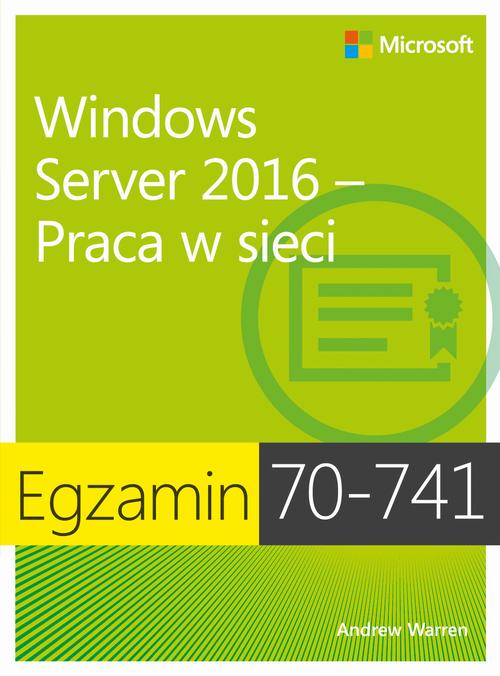 Tytuł: Egzamin 70-741 Windows Server 2016 Praca w sieci
Autor: Andrew James Warren
Wydawnictwo: Promise
Formaty: PDF