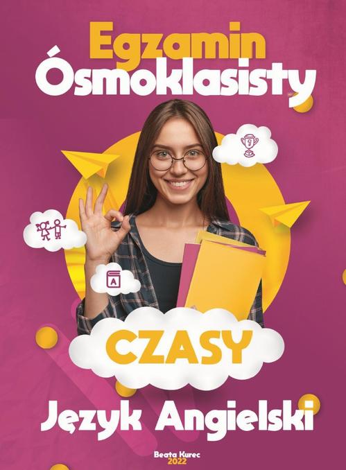 Tytuł: Egzamin ósmoklasisty, czasy - język angielski.
Autor: Beata Kurec
Wydawnictwo: Beata Kurec
Formaty: PDF