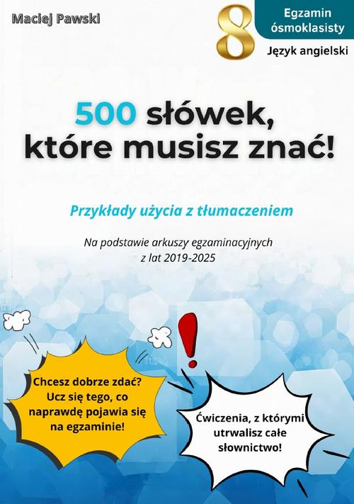 Tytuł: Egzamin Ósmoklasisty. Język angielski. 500 słówek, które musisz znać!
Autor: Maciej Pawski
Wydawnictwo: Bookplan.pl Joanna Zimny
Formaty: PDF
