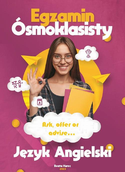 Tytuł: Egzamin ósmoklasisty. Język angielski. Ask,offer or advise...
Autor: Beata Kurec
Wydawnictwo: Beata Kurec
Formaty: PDF