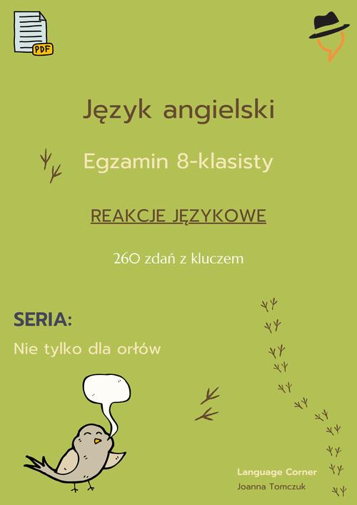 Tytuł: Egzamin ósmoklasisty - Nie tylko dla orłów: reakcje językowe cz.1
Autor: Joanna Tomczuk
Wydawnictwo: Language Corner
Formaty: PDF