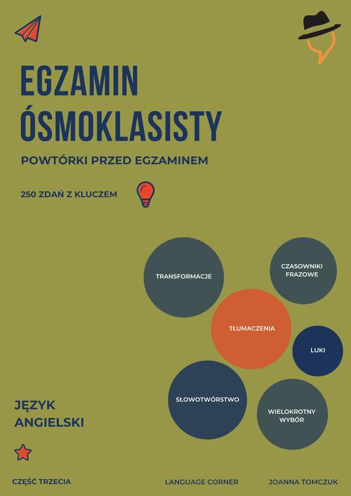 Tytuł: Egzamin ósmoklasisty. Powtórki przed egzaminem. Część 3
Autor: Joanna Tomczuk
Wydawnictwo: Language Corner
Formaty: PDF