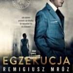 Tytuł: Egzekucja
Autor: Remigiusz Mróz
Wydawnictwo: Czwarta Strona
Formaty: MP3