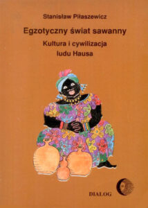 Tytuł: Egzotyczny świat sawanny. Kultura i cywilizacja ludu Hausa
Autor: Sławomir Piłaszewicz
Wydawnictwo: Wydawnictwo Akademickie Dialog
Formaty: EPUB, MOBI