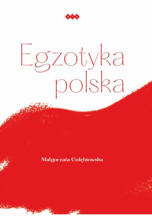 Tytuł: Egzotyka polska
Autor: Małgorzata Gołębiowska
Wydawnictwo: Warszawska Firma Wydawnicza
Formaty: MOBI, EPUB
