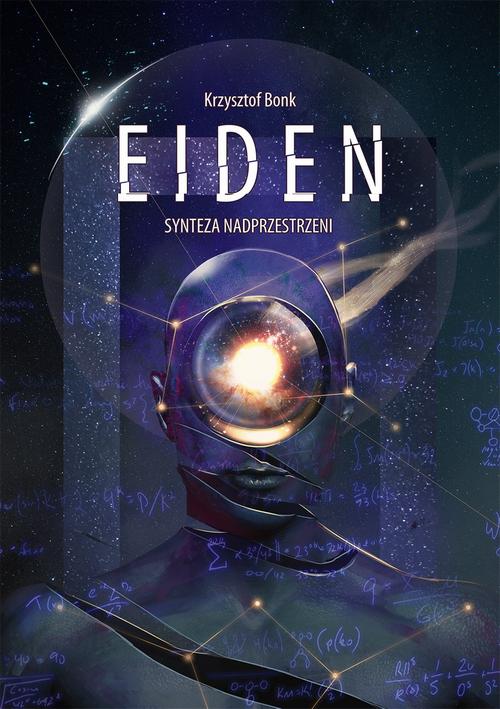 Tytuł: Eiden. Synteza nadprzestrzeni
Autor: Krzysztof Bonk
Wydawnictwo: Wydawnictwo e-bookowo
Formaty: EPUB, PDF, MOBI