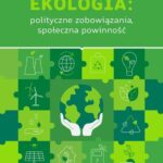 EKOLOGIA: polityczne zobowiązania, społeczna powinność — okładka e-booka