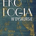 Ekologia w dyskursie. Źródłac cechy, zadania — okładka e-booka