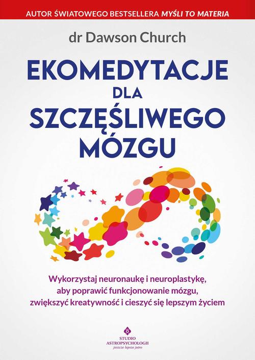 Tytuł: Ekomedytacje dla szczęśliwego mózgu
Autor: Dawson Church
Wydawnictwo: Studio Astropsychologii
Formaty: PDF, MOBI, EPUB